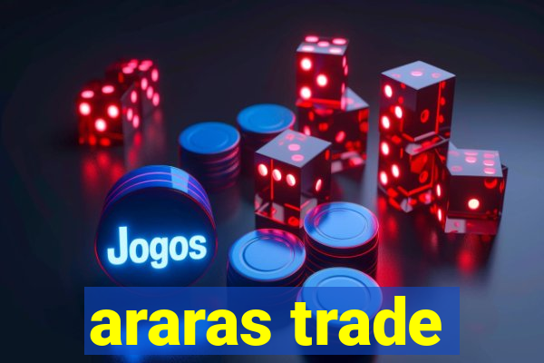 araras trade